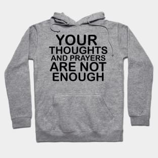 Your thoughts and prayers are not enough Hoodie